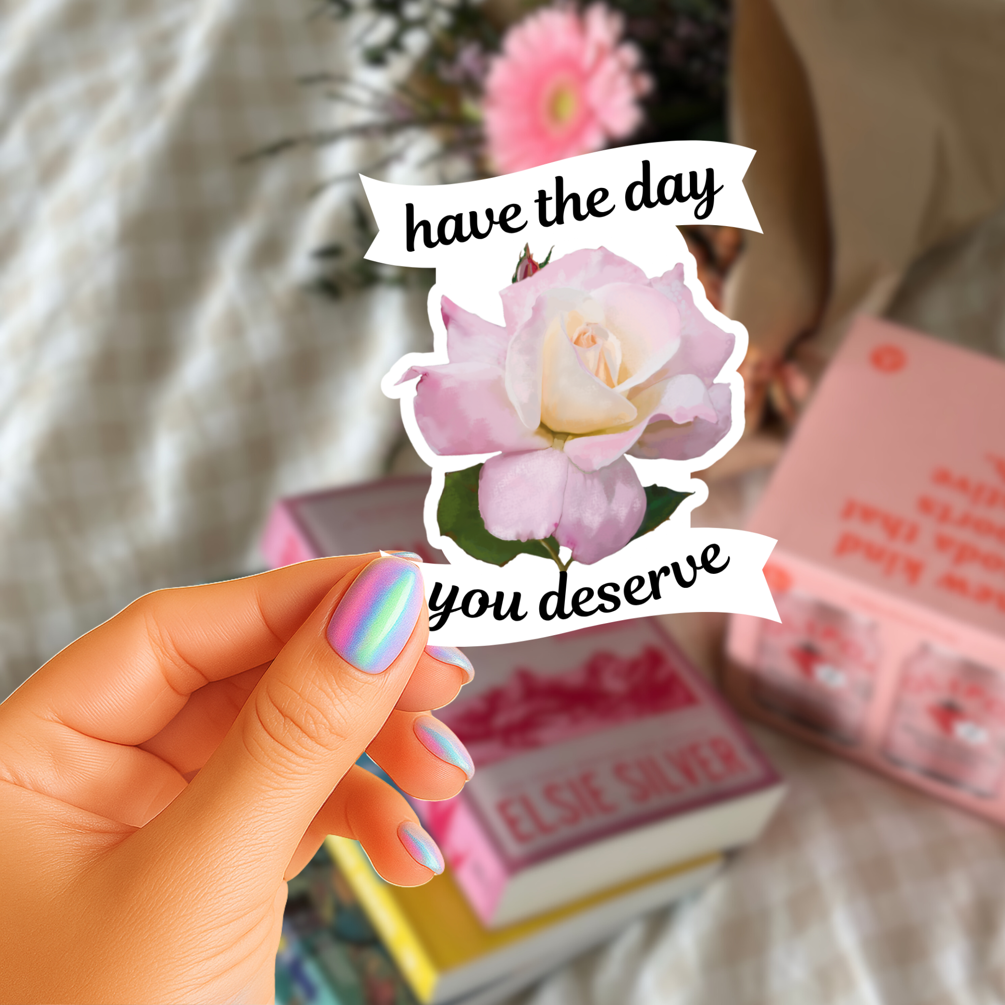 Have The Day You Deserve  - Baby Pink Tea Rose - Waterproof Vinyl Sticker - Original Art Decal