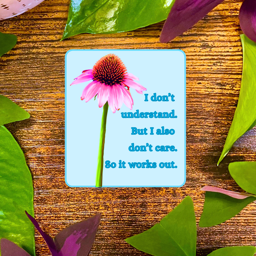 Waterproof I Don't Understand But I Also Don't Care Sticker