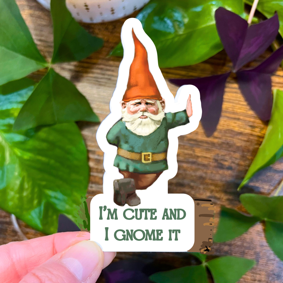 Waterproof I'm Cute and I Gnome It Sticker