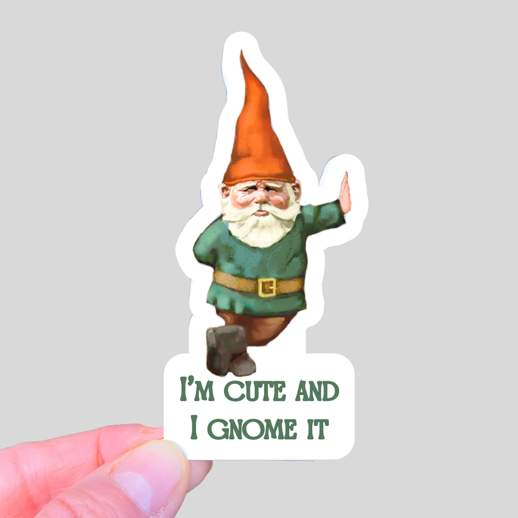 Waterproof I'm Cute and I Gnome It Sticker
