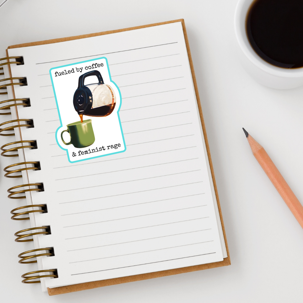 Waterproof Fueled by Coffee and Feminist Rage Sticker