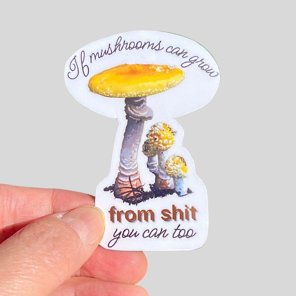 Weaterproof If Mushrooms Can Grow From Shit So Can You