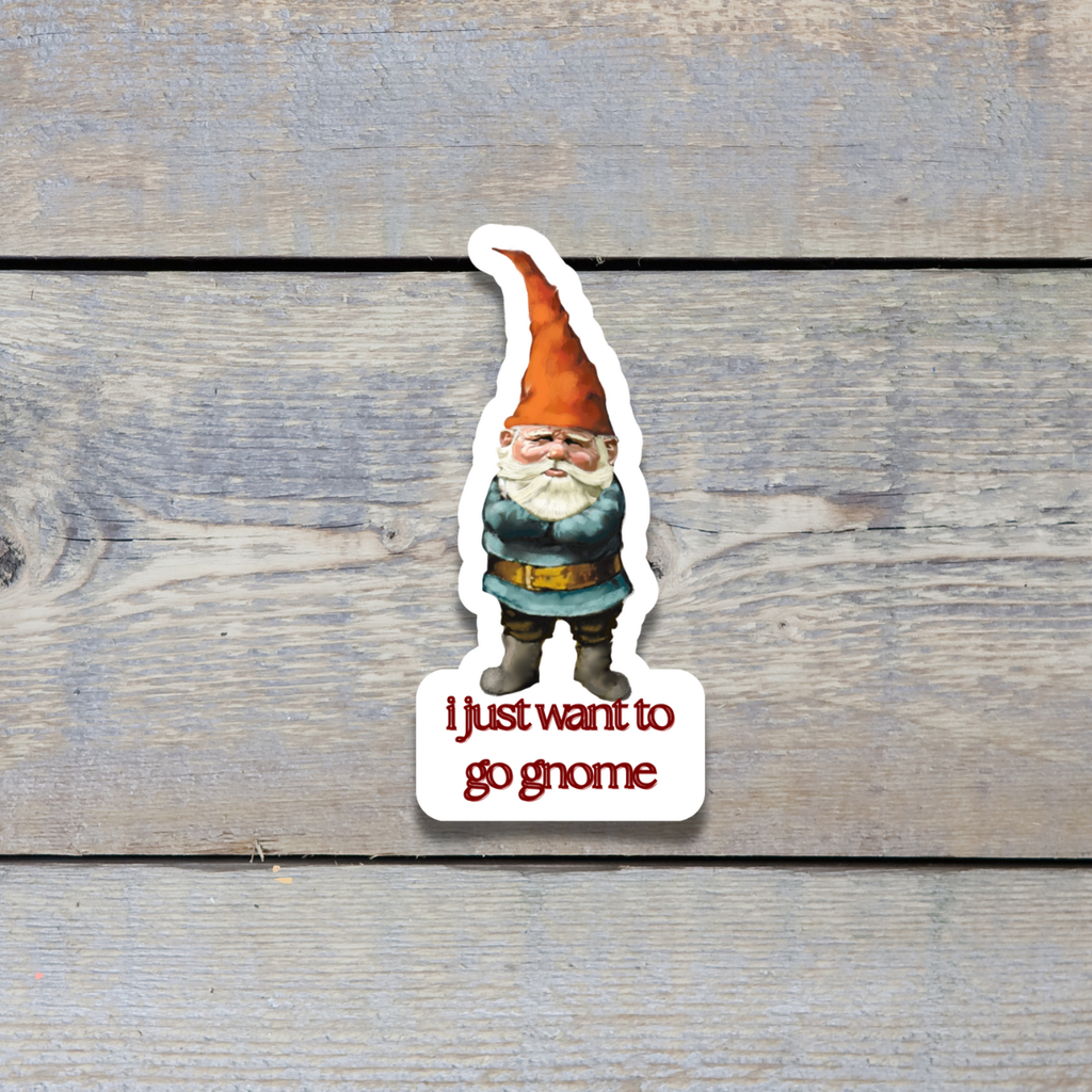 Waterproof I Just Want to Go Gnome Sticker