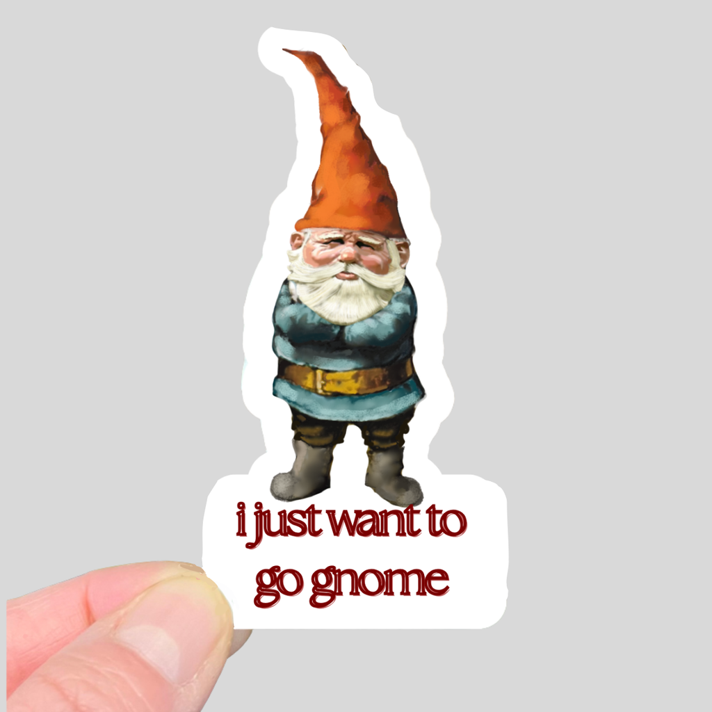 Waterproof I Just Want to Go Gnome Sticker