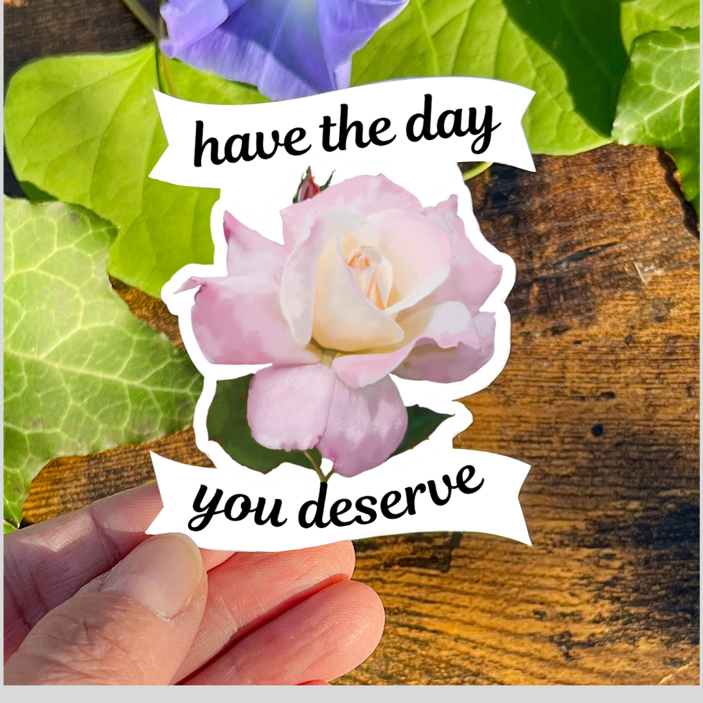Waterproof Have The Day You Deserve Sticker