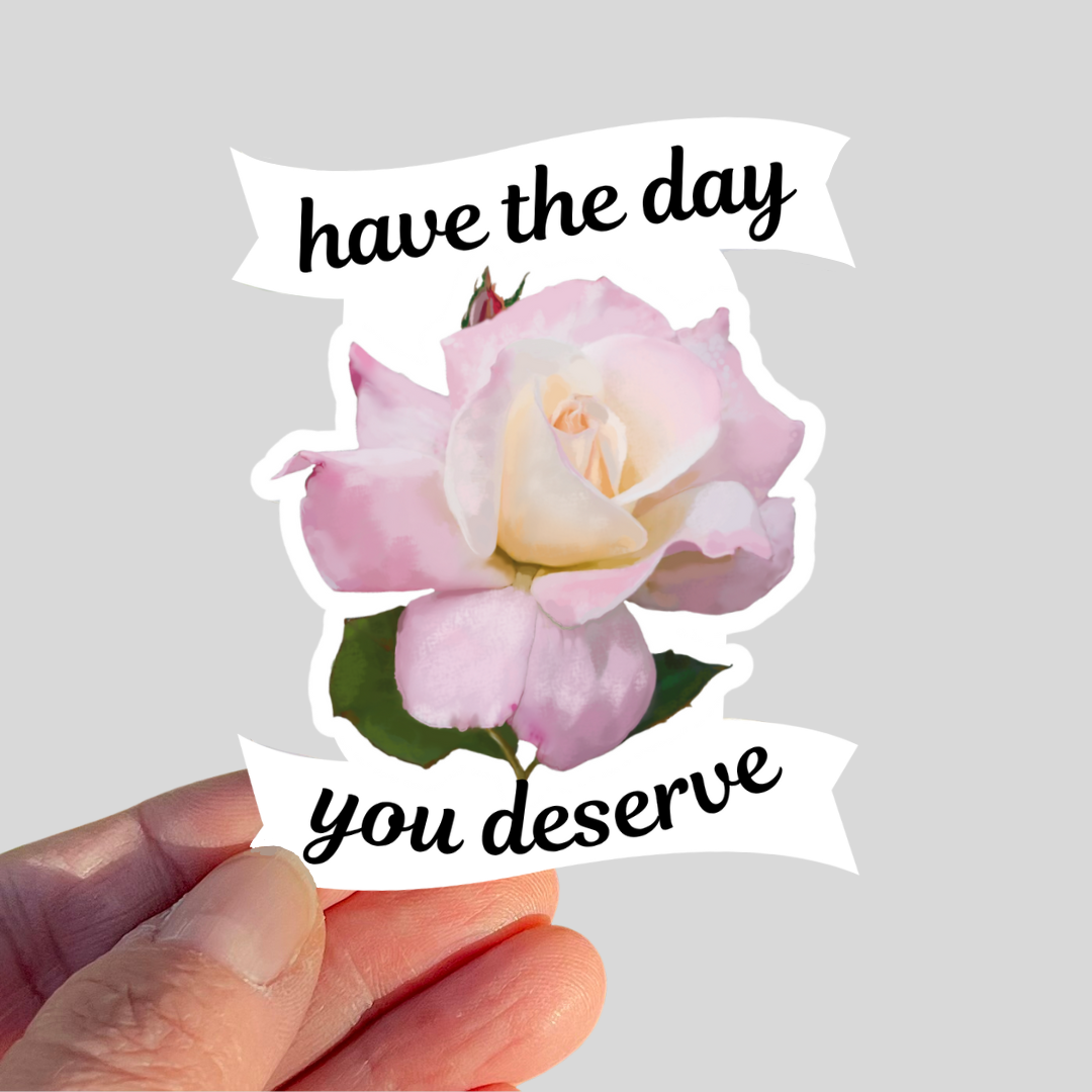 Waterproof Have The Day You Deserve Sticker