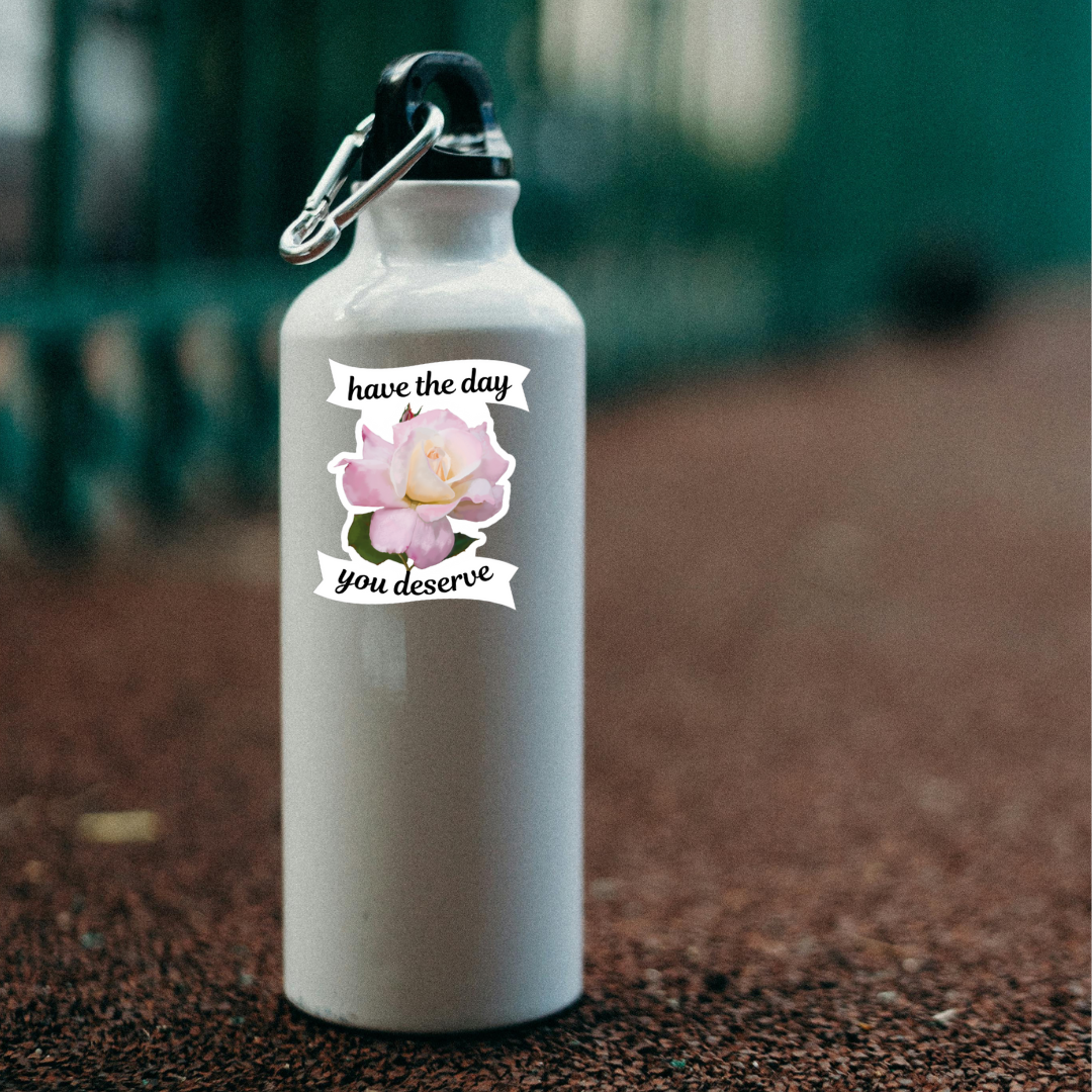 Waterproof Have The Day You Deserve Sticker