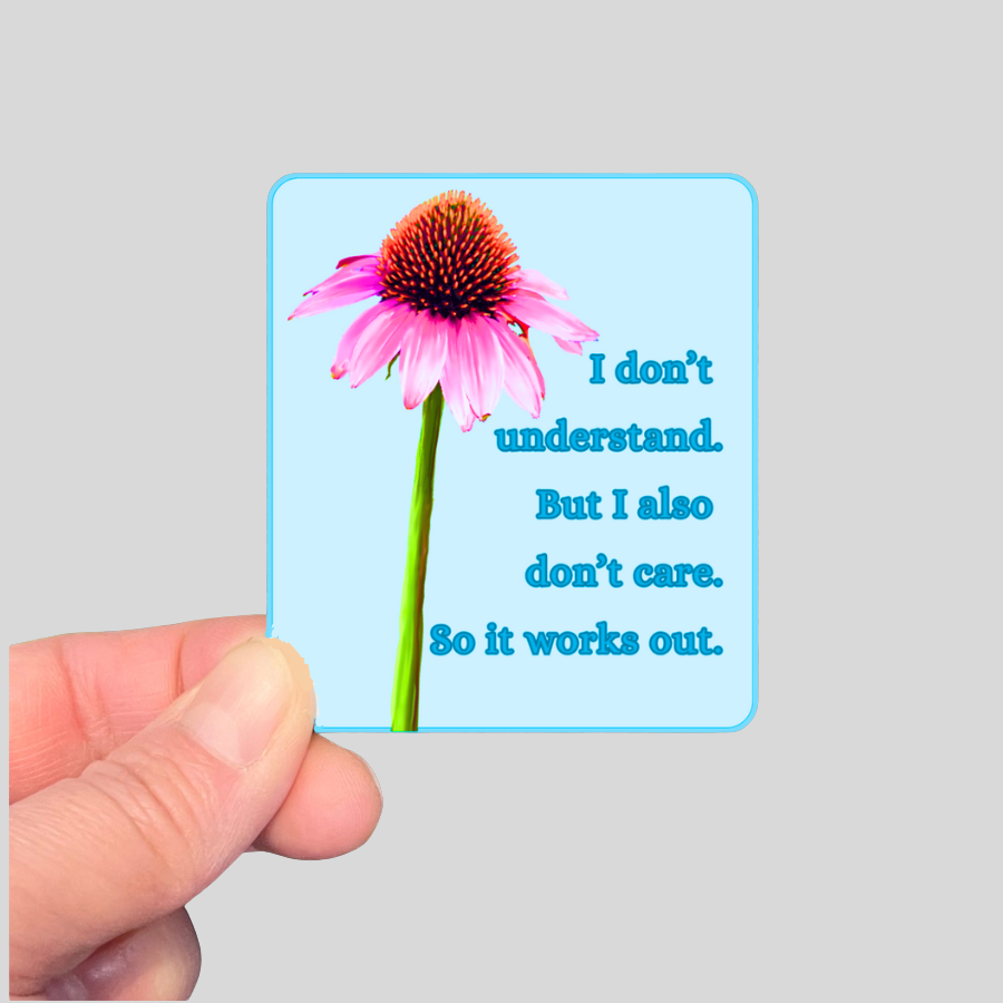Waterproof I Don't Understand But I Also Don't Care Sticker