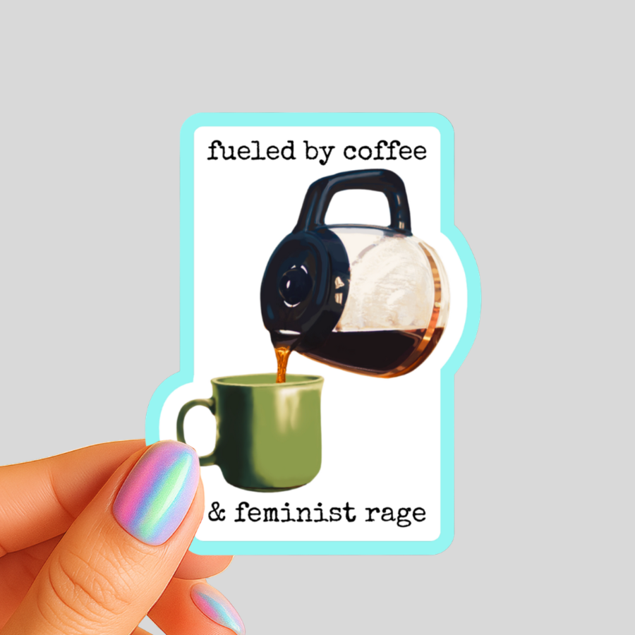 Fueled by Coffee and Feminist Rage - Diner Coffee Pot - Waterproof Vinyl Sticker - Original Art Decal